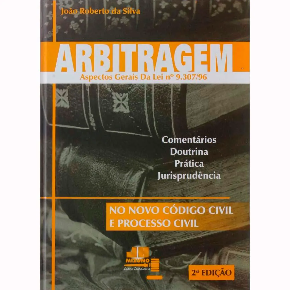 Arbitragem: aspectos gerais da Lei 9307/96, comentários, doutrina, prática, jurisprudência