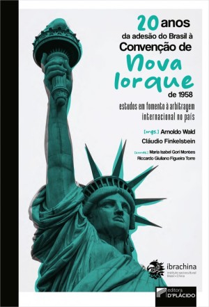 20 anos da adesão do Brasil à Convenção de Nova Iorque de 1958: estudos em fomento à arbitragem internacional no país