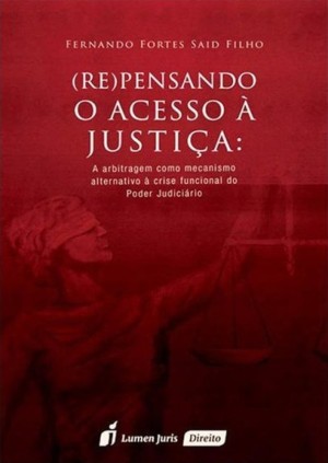 (Re)pensando o acesso à justiça: a arbitragem como mecanismo alternativo à crise funcional do Poder Judiciário