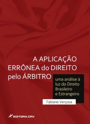 A aplicação errônea do direito pelo árbitro: uma análise à luz do direito brasileiro e estrangeiro