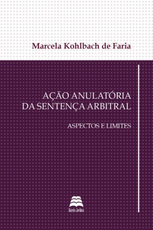 Ação anulatória da sentença arbitral: aspectos e limites