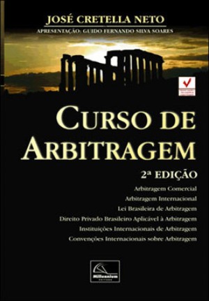 Curso de arbitragem: arbitragem comercial, arbitragem internacional, lei brasileira de arbitragem, direito privado brasileiro aplicável à arbitragem, instituições internacionais de arbitragem, convenções internacionais sobre arbitragem