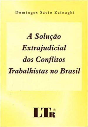 A Solução extrajudicial dos conflitos trabalhistas no Brasil