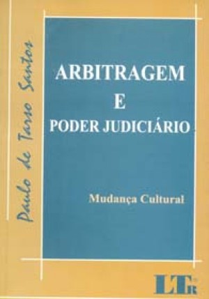 Arbitragem e poder judiciário: Lei 9.307, 23.9.1996: mudança cultural