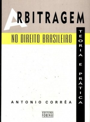 Arbitragem no Direito Brasileiro: teoria e pratica: comentarios a lei n. 9.307, de 23.09.1996