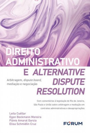 Direito administrativo e alternative dispute resolution: arbitragem, dispute board, mediação e negociação